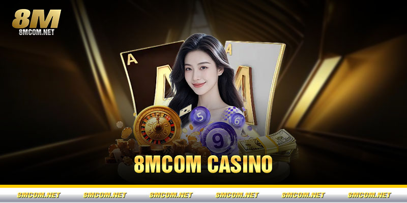 Casino 8M – Trải Nghiệm Giải Trí Trực Tuyến Đỉnh Cao 2026