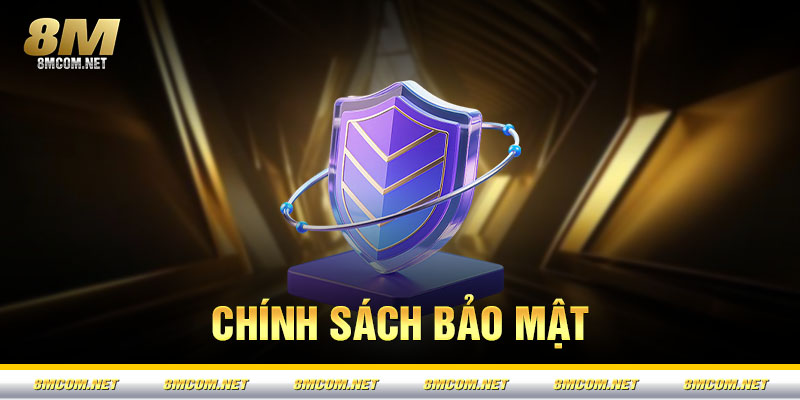 Chính Sách Bảo Mật 8M – Cam Kết An Toàn Thông Tin Tuyệt Đối