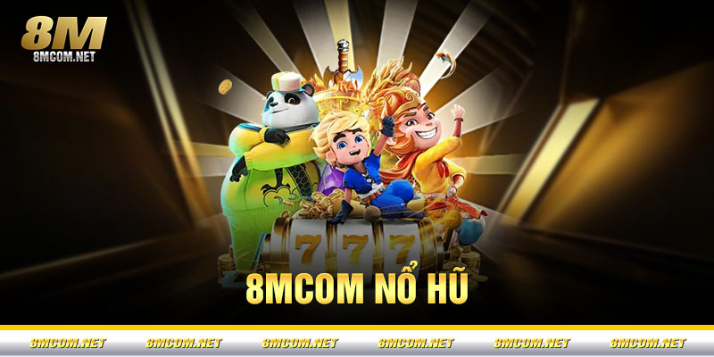Nổ Hũ 8M – Săn Jackpot Khủng, Đổi Thưởng Cực Lớn