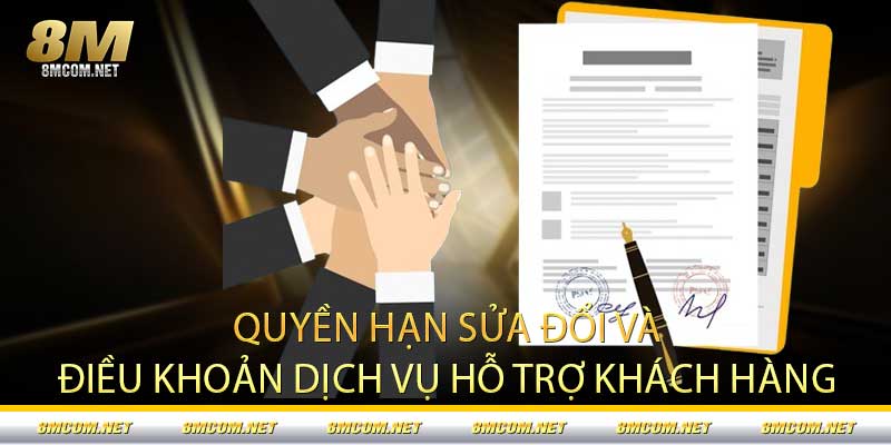 Quyền hạn sửa đổi và điều khoản dịch vụ hỗ trợ khách hàng