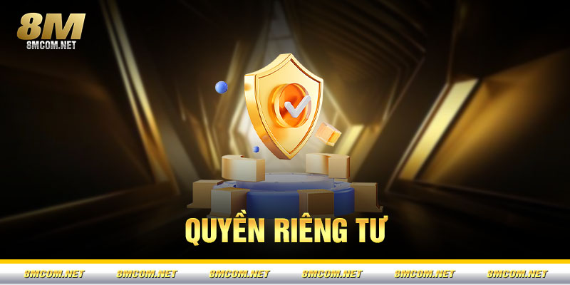 Chính Sách Quyền Riêng Tư 8M – Bảo Mật Thông Tin Tuyệt Đối