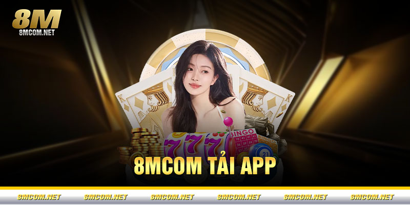 Tải App 8M – Link Cài Đặt Chính Thức & Nhận Ưu Đãi 2026