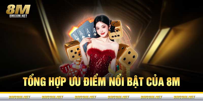 Tổng hợp ưu điểm nổi bật của 8M