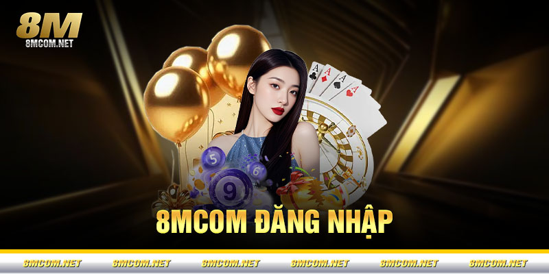 Đăng Nhập 8M – Link Truy Cập Trang Chủ 8M Chính Thức 2026